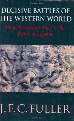 Decisive Battles of the Western World: Vol 1: From the earliest times to the Battle of Lepanto