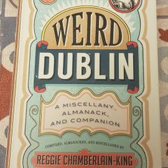 Weird Dublin: A Miscellany, Almanac and Companion by Reggie Chamberlain King