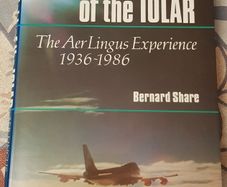 The Flight Of The Iolar: The Aer Lingus Experience 1936-1986 by Bernard Share