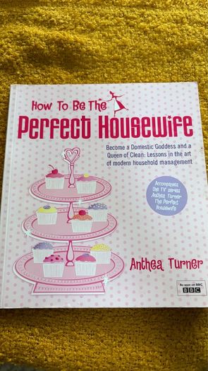 How To Be The Perfect Housewife by Anthea Turner.