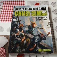 How To Draw and Paint Fantasy Combat: A Step by Step Guide to Epic Combat Scenes Mark Stawicki