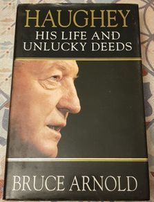 Haughey: His Life and Unlucky Deeds by Bruce Arnold