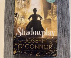 Shadowplay - Joseph O'Connor - SIGNED. Hardcover. With Dust Jacket.