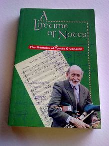 A lifetime of notes The memoirs of Tomas O Canainn Irish traditional music Uileann pipes