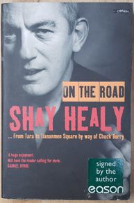 On The Road: From Tara To Tiananmen Square by Way Of Chuck Berry by Shay Healy (signed)
