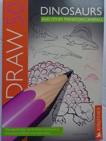 Draw 50 Dinosaurs And Other Prehistoric Animals