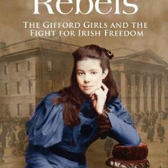 Unlikely Rebels: The Gifford Girls and the Fight for Irish Freedom