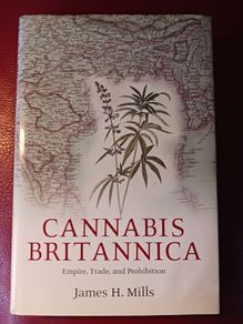 Cannabis Britannica / Empire,Trade & Prohibition, 1800 - 1928 / James H. Mills / Oxford University Press/ 1st edition, / 2003