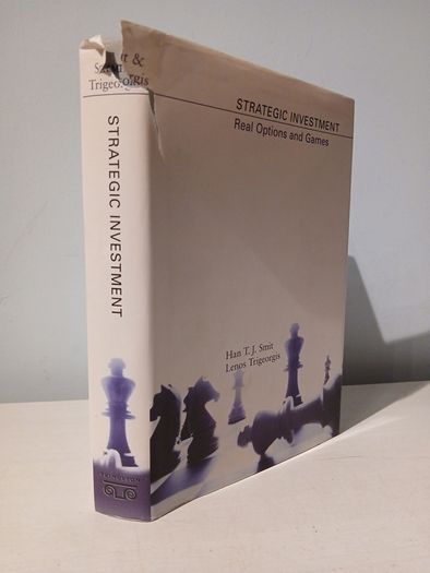 Strategic Investment - Real Options and Games by Han T.J. Smit & Lenos Trigeorgis