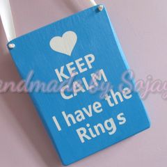 Keep Calm I have the rings wedding plaque / sign
