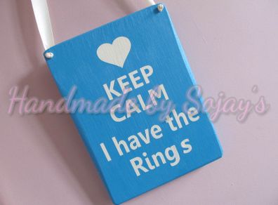 Keep Calm I have the rings wedding plaque / sign
