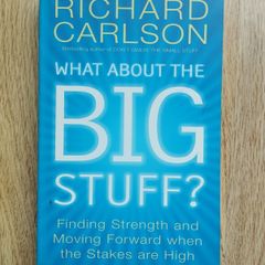 What About the Big Stuff?: Finding Strength and Moving Forward When the Stakes Are High by Richard Carlson