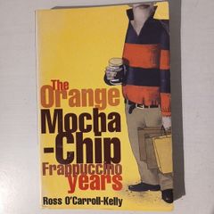 The Orange Mocha-Chip Frappuccino Years by Ross O'Carroll Kelly