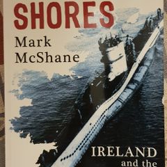 Neutral Shores: Ireland and the Battle of the Atlantic by Mark McShane