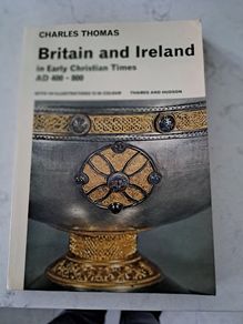 Britain and Ireland in Early Christian Times, A.D. 400-800 By Charles Thomas