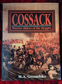 COSSACK / Warrior Riders of the Steppes / M.A. Groushko / 1st ed. 1992