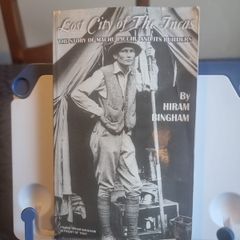 Hiram Bingham: Lost City of the Incas: The Story of Machu Picchu & Its Builders
