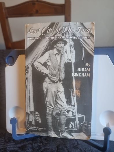 Hiram Bingham: Lost City of the Incas: The Story of Machu Picchu & Its Builders