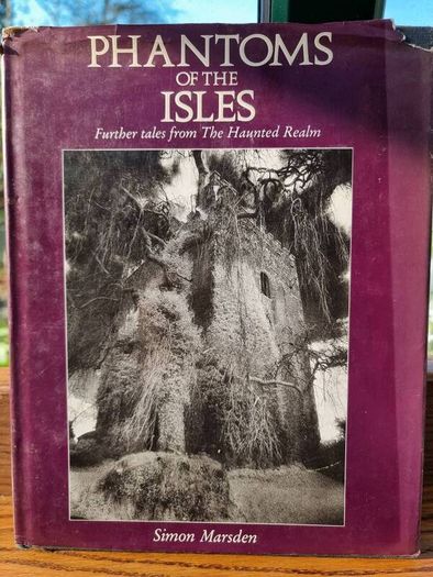 Phantoms of the Isles: further tales from the Haunted Realm - Simon Marsden