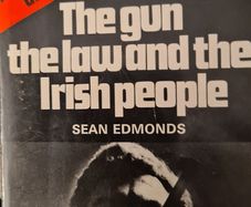 The Gun The Law And The Irish People. By Sean Edmonds. Published By Anvil Press Tralee Co Kerry. Vintage FIRST EDITION 1978.Paperback In Good Condition.