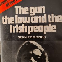 The Gun The Law And The Irish People. By Sean Edmonds. Published By Anvil Press Tralee Co Kerry. Vintage FIRST EDITION 1978.Paperback In Good Condition.