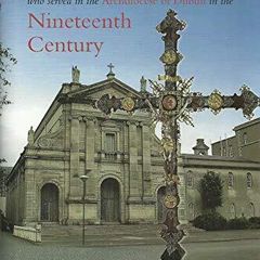 The Archbishops, Bishops and Priests who Served in the Archdiocese of Dublin in the Nineteenth Century HB