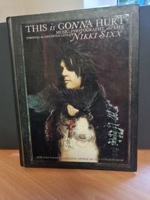 This Is Gonna Hurt : Music, Photography and Life Through the Distorted Lens of Nikki Sixx by Nikki Sixx (2011, Hardcover)