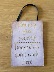 Harry Potter sign "Clean up after yourself, house elves don't work here"