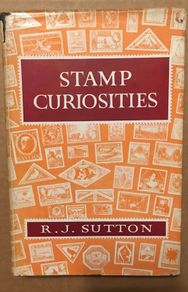 Stamp Curiosities by R.J.Sutton. 284 pages. Hardback.