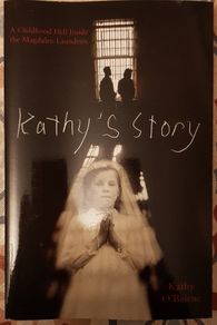 Kathy's Story: A Childhood Hell Inside The Magdalen Laundries by Kathy O'Beirne