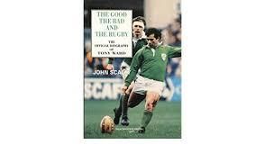 The Good The Bad And The Rugby - The Official Biography Of Tony Ward