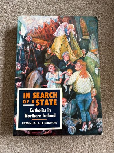 In Search of a State: Catholics in Northern Ireland by Fionnuala O'Connor
