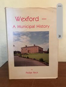 Wexford: A municipal history (Hardcover)  Padge Reck