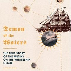 Demon of the Waters: The True Story of the Mutiny on the Whaleship Globe