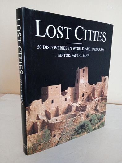 Lost Cities: 50 Discoveries in World Archaeology by Paul G. Bahn (GT449)