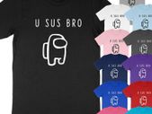 U Sus Bro Among Us Imposter Suspicious Crewmate Gift Super Soft Cotton Unisex T-Shirt