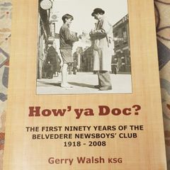 How' Ya Doc?: The First Ninety Years Of The Belvedere Newsboys Club 1918-2008 by Gerry Walsh