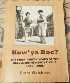 How' Ya Doc?: The First Ninety Years Of The Belvedere Newsboys Club 1918-2008 by Gerry Walsh