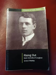 Rising Out / Sean Connolly of Longford/ Ernie O Malley/ Edited by Cormac O Malley / Signed by Cormac/ 2007 UCD Press