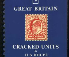Great Britain Cracked Units by HSDoupe. A study of the Cracked Units of the De la Rue One penny stamp 1902-1910. 125 pages.