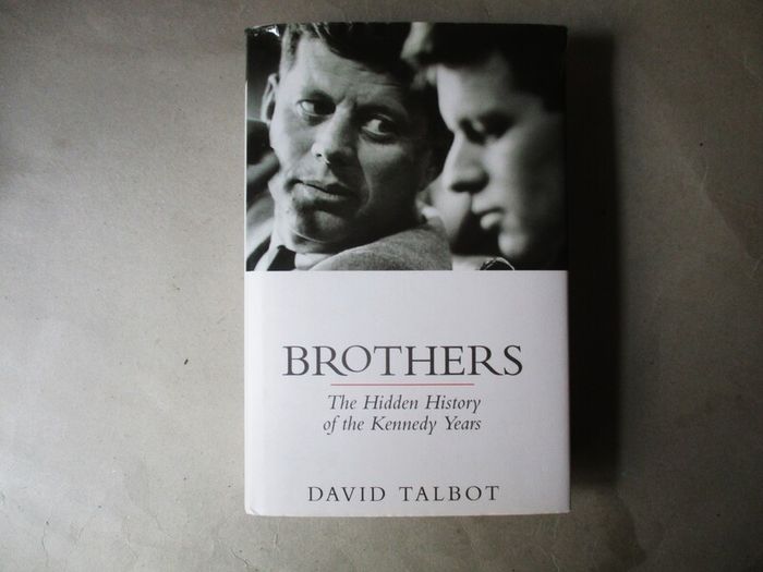 Brothers, The Hidden History Of The Kennedy  Years