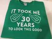 It Took Me 30 Years To Look This Good Funny Birthday T-shirt Great Gift Present