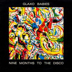 Glaxo Babies Nine months to the disco lp