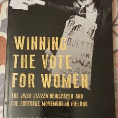 Winning The Vote For Women: The Irish Citizen Newspaper And The Suffrage Movement In Ireland by Louise Ryan