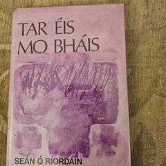 Tar Eis Mo Bhais. Sean O Riordan. The Final Book Of Poetry By The Author. First Edition Hardback With Dustjacket In Good Condition.  See Photos For Same.