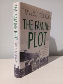 The Famine Plot - England's Role in Ireland's Greatest Tragedy by Tim Pat Coogan