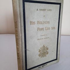 A Short Life of His Holiness Pope Leo XIII for Popular Reading Translated from the Italian by Charles Dawson (HQ826)