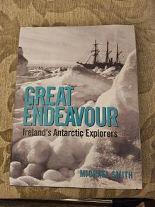 Great Endeavor.  Irelands  Antarctic Explorers.  By Michael Smith. First Edition Large Volume Hardback With Dustjacket In Good Condition.  See Photos For Same.