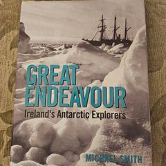 Great Endeavor.  Irelands  Antarctic Explorers.  By Michael Smith. First Edition Large Volume Hardback With Dustjacket In Good Condition.  See Photos For Same.