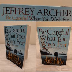 Be careful what you wish for, by Jeffrey Archer